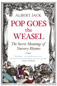 Pop Goes the Weasel : The Secret Meanings of Nursery Rhymes