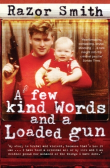 A Few Kind Words and a Loaded Gun : The Autobiography of a Career Criminal