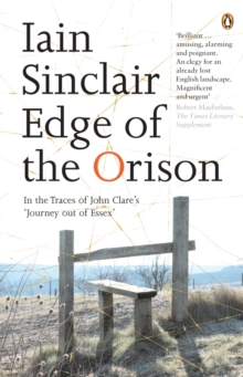 Edge of the Orison : In the Traces of John Clare's 'Journey Out of Essex'