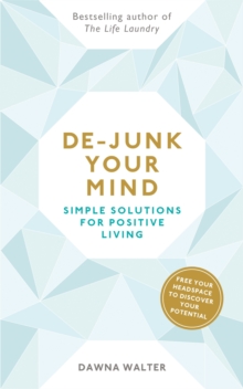 De-junk Your Mind : Simple Solutions for Positive Living