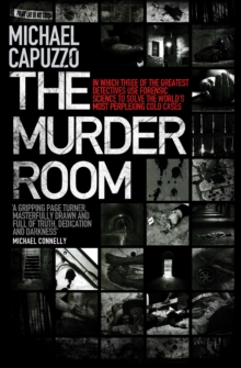 The Murder Room : In which three of the greatest detectives use forensic science to solve the world's most perplexing cold cases