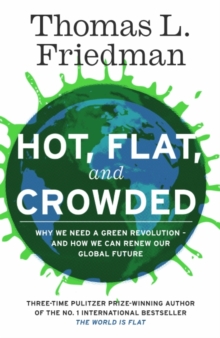 Hot, Flat, and Crowded : Why The World Needs A Green Revolution - and How We Can Renew Our Global Future