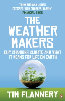 The Weather Makers : Our Changing Climate and what it means for Life on Earth