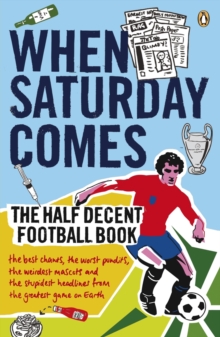 When Saturday Comes : The Half Decent Football Book