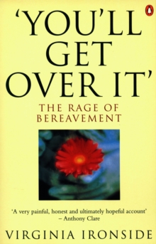 'You'll Get Over It' : The Rage of Bereavement