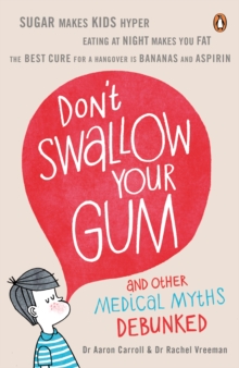 Don't Swallow Your Gum : And Other Medical Myths Debunked