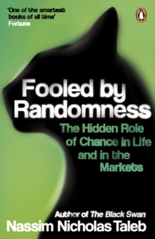 Fooled by Randomness : The Hidden Role of Chance in Life and in the Markets