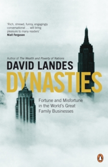 Dynasties : Fortune and Misfortune in the World's Great Family Businesses