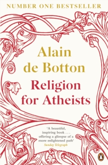 Religion for Atheists : A non-believer's guide to the uses of religion