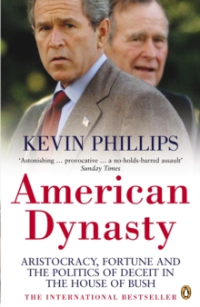 American Dynasty : Aristocracy, Fortune and the Politics of Deceit in the House of Bush