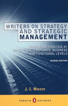 Writers on Strategy and Strategic Management : Theory and Practice at  Enterprise, Corporate, Business and Functional Levels