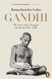 Gandhi 1914-1948 : The Years That Changed the World