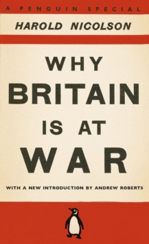 Why Britain is at War : With a New Introduction by Andrew Roberts