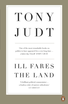 Ill Fares The Land : A Treatise On Our Present Discontents