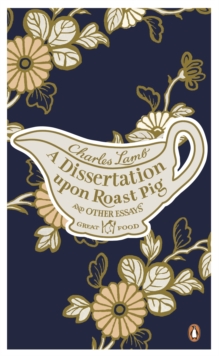 A Dissertation Upon Roast Pig & Other Essays