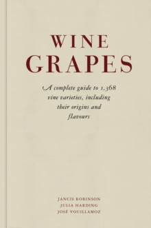 Wine Grapes : A complete guide to 1,368 vine varieties, including their origins and flavours