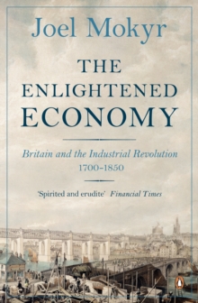 The Enlightened Economy : Britain and the Industrial Revolution, 1700-1850