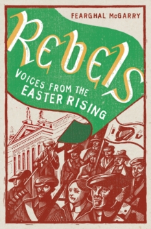 Rebels : Voices from the Easter Rising