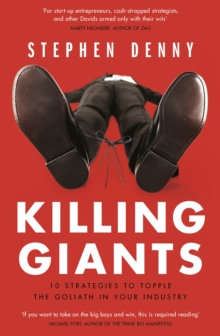 Killing Giants : 10 Strategies To Topple The Goliath In Your Industry