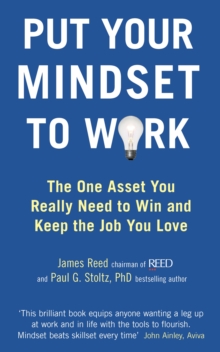 Put Your Mindset to Work : The One Asset You Really Need to Win and Keep the Job You Love