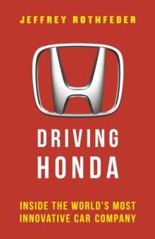 Driving Honda : Inside the World s Most Innovative Car Company