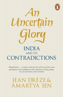 An Uncertain Glory : India and Its Contradictions, Paperback Book An Uncertain Glory : India and Its Contradictions, Paperback Book