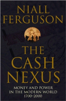 The Cash Nexus : Money and Politics in Modern History, 1700-2000