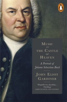 Music In The Castle Of Heaven : A Portrait Of Johann Sebastian Bach