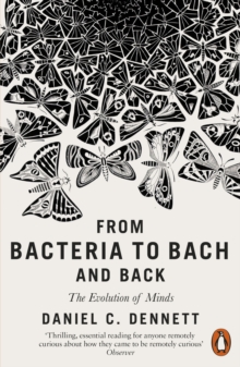 From Bacteria to Bach and Back : The Evolution of Minds