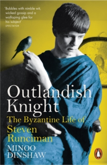 Outlandish Knight : The Byzantine Life of Steven Runciman