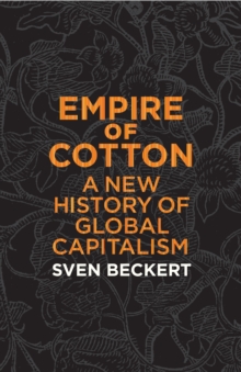 Empire of Cotton : A New History of Global Capitalism