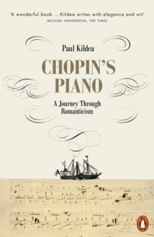 Chopin's Piano : A Journey through Romanticism