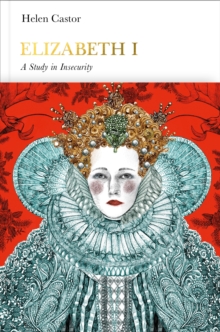 Elizabeth I (Penguin Monarchs) : A Study in Insecurity, Hardback Book Elizabeth I (Penguin Monarchs) : A Study in Insecurity, Hardback Book