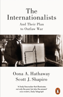 The Internationalists : And Their Plan to Outlaw War