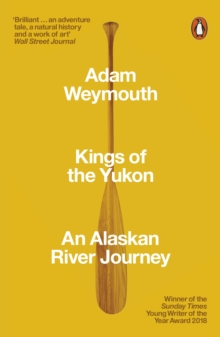 Kings Of The Yukon : An Alaskan River Journey