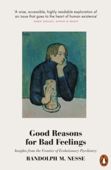 Good Reasons for Bad Feelings : Insights from the Frontier of Evolutionary Psychiatry, Paperback / softback Book Good Reasons for Bad Feelings : Insights from the Frontier of Evolutionary Psychiatry, Paperback / softback Book