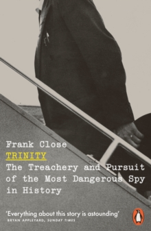 Trinity : The Treachery And Pursuit Of The Most Dangerous Spy In History