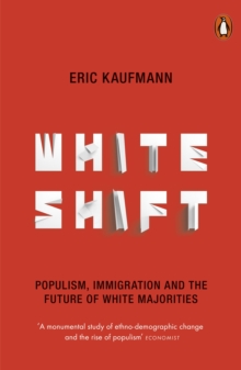 Whiteshift : Populism, Immigration And The Future Of White Majorities