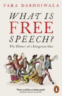 What Is Free Speech? : The History of a Dangerous Idea