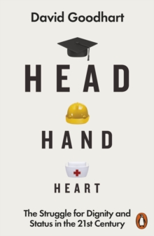 Head Hand Heart : The Struggle for Dignity and Status in the 21st Century, EPUB eBook Head Hand Heart : The Struggle for Dignity and Status in the 21st Century, EPUB eBook