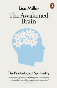 The Awakened Brain : The Psychology of Spirituality and Our Search for Meaning