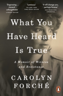 What You Have Heard Is True : A Memoir of Witness and Resistance