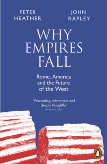 Why Empires Fall : Rome, America and the Future of the West