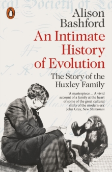 An Intimate History of Evolution : The Story of the Huxley Family