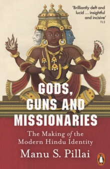 Gods, Guns and Missionaries : The Making of the Modern Hindu Identity