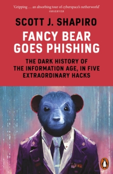 Penguin Books Ltd Fancy Bear Goes Phishing , The Dark History Of The Information Age, In Five Extraordinary Hacks