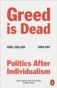 Greed Is Dead : Politics After Individualism, Paperback / softback Book Greed Is Dead : Politics After Individualism, Paperback / softback Book
