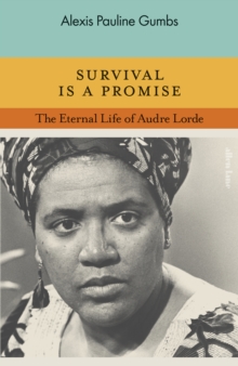 Survival is a Promise : The Eternal Life of Audre Lorde