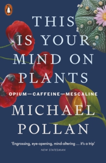 This Is Your Mind On Plants : Opium Caffeine Mescaline