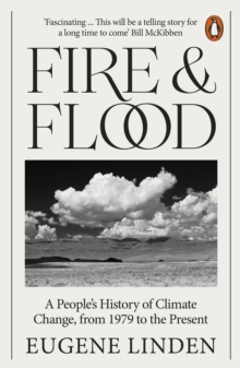 Fire and Flood : A People's History of Climate Change, from 1979 to the Present